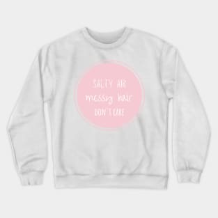 Salty air, messy hair, don't care Crewneck Sweatshirt